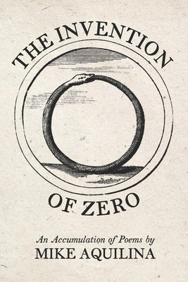 The Invention of Zero: An Accumulation of Poems by Aquilina, Mike