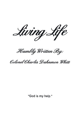 Living Life: Living with God's help by Whitt, Colonel Charles Dahnmon