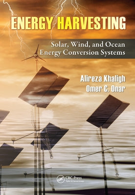 Energy Harvesting: Solar, Wind, and Ocean Energy Conversion Systems by Khaligh, Alireza