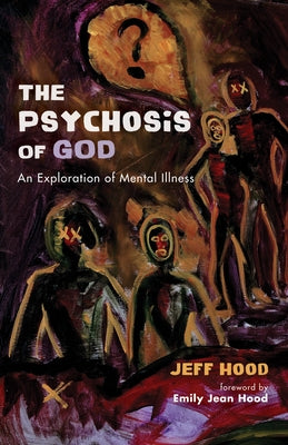 The Psychosis of God by Hood, Jeff