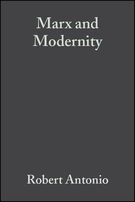 Marx and Modernity by Antonio, Robert
