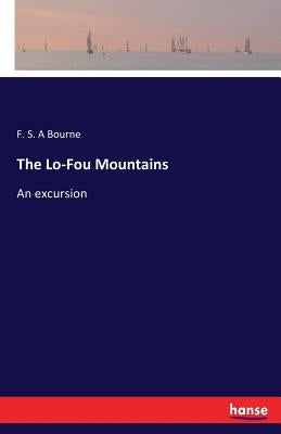 The Lo-Fou Mountains: An excursion by Bourne, F. S. a.