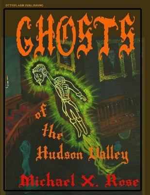The Ghosts of the Hudson Valley by Rose Osm, Michael X.