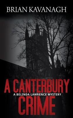 A Canterbury Crime (a Belinda Lawrence Mystery) by Kavanagh, Brian