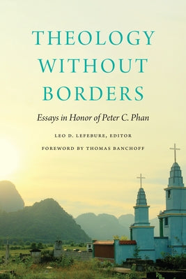 Theology without Borders: Essays in Honor of Peter C. Phan by Lefebure, Leo D.