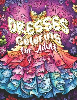Dresses Coloring for Adult: Unveil Your Artistic Flair and Color Exquisite Garments by Sala Educational