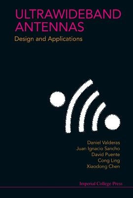 Ultrawideband Antennas: Design and Applications by Chen, Xiaodong