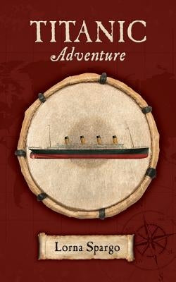 Titanic Adventure by Spargo, Lorna