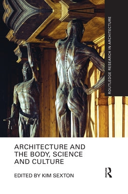 Architecture and the Body, Science and Culture by Sexton, Kim