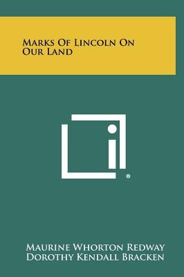 Marks Of Lincoln On Our Land by Redway, Maurine Whorton