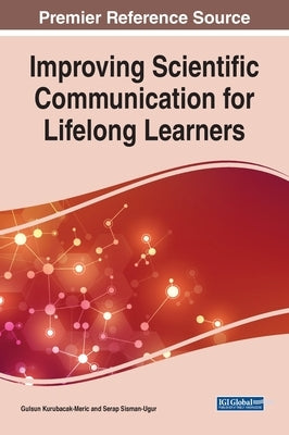 Improving Scientific Communication for Lifelong Learners by Kurubacak-Meric, Gulsun