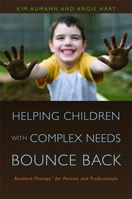 Helping Children with Complex Needs Bounce Back: Resilient Therapytm for Parents and Professionals by Aumann, Kim