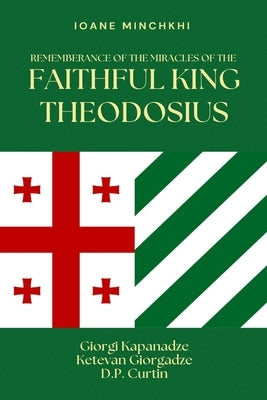 Rememberance of the Miracles of the Faithful King Theodosius by Minchkhi, Ioane