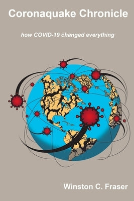 Coronaquake Chronicle - how COVID-19 changed everything by Fraser, Winston C.
