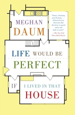 Life Would Be Perfect If I Lived in That House by Daum, Meghan
