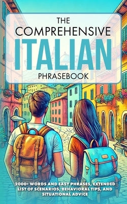 The Comprehensive Italian Phrasebook: 2000+ Words and Easy Phrases, Exteded list of scenarios, Behavioral Tips, and Situational Advice by VV, Aa