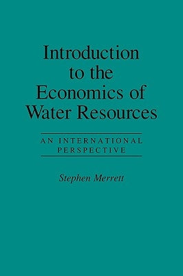 Introduction to the Economics of Water Resources: An International Perspective by Merrett, Stephen
