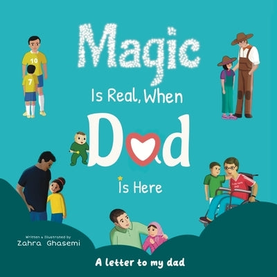Magic Is Real, When Dad Is Here by Ghasemi, Zahra