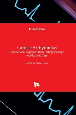 Cardiac Arrhythmias: Translational Approach from Pathophysiology to Advanced Care by Zima, Endre