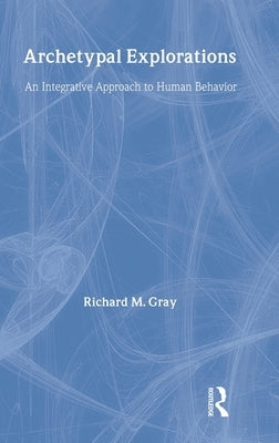 Archetypal Explorations: Towards an Archetypal Sociology by Gray, Richard M.