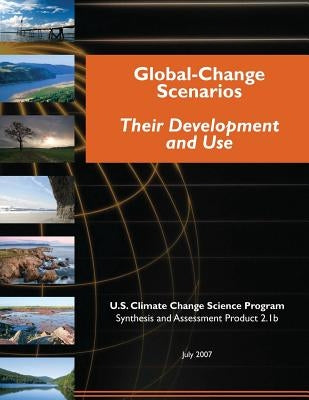 Global-Change Scenarios: Their Development and Use (SAP 2.1b) by Program, U. S. Climate Change Science