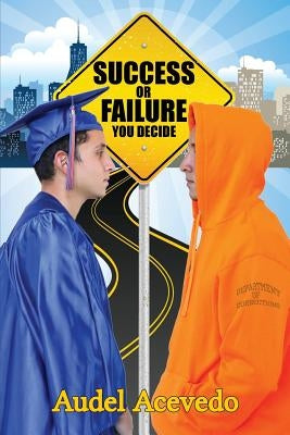 Success or Failure: You Decide by Acevedo, Audel