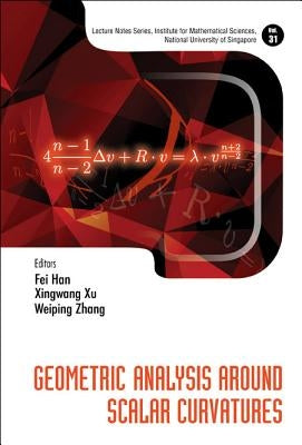 Geometric Analysis Around Scalar Curvatures by Han, Fei