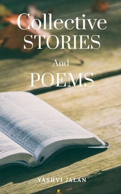 Collective Stories and Poems by Jalan, Yashvi