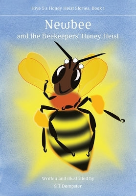 Newbee, and the Beekeepers' Honey Heist by Dempster, S. T.