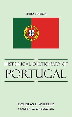 Historical Dictionary of Portugal by Wheeler, Douglas L.