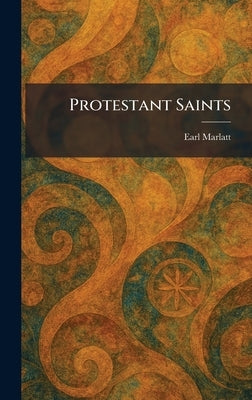Protestant Saints by Marlatt, Earl
