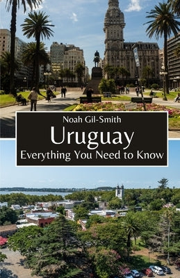 Uruguay: Everything You Need to Know by Gil-Smith, Noah