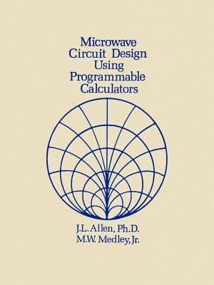 Microwave Circuit Design Using Programmable Calculators by Allen, J. L.