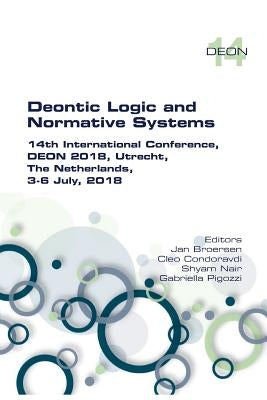 Deontic Logic and Normative Systems: 14th International Conference, DEON 2018, Utrecht, The Netherlands, 3-8 July 2018 by Broersen, Jan