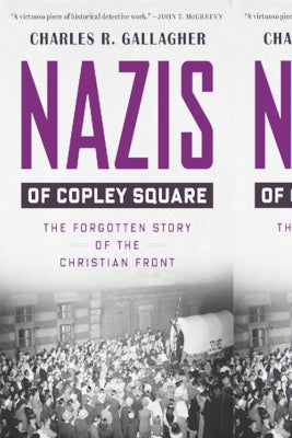 Nazis of Copley Square: The Forgotten Story of the Christian Front by Gallagher, Charles