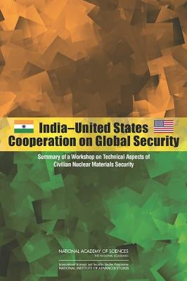 India-United States Cooperation on Global Security: Summary of a Workshop on Technical Aspects of Civilian Nuclear Materials Security by National Institute for Advanced Studies
