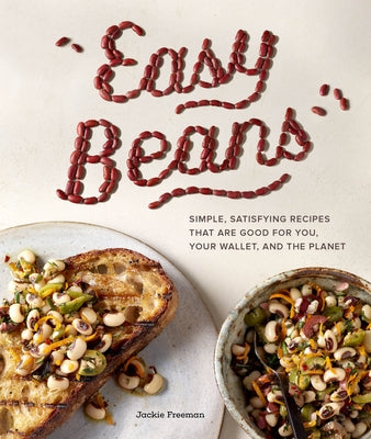 Easy Beans: Simple, Satisfying Recipes That Are Good for You, Your Wallet, and the Planet by Freeman, Jackie