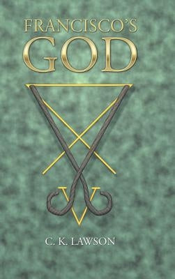 Francisco's God by Lawson, C. K.