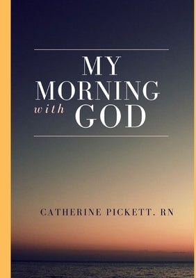 My Morning With God by Pickett, Catherine