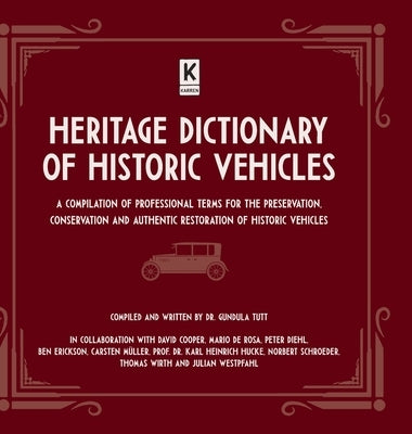 Heritage Dictionary of Historic Vehicles: A Compilation of Professional Terms for the Preservation, Conservation and Authentic Restoration of Historic by Tutt, Gundula