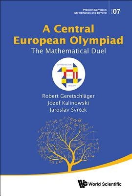 Central European Olympiad, A: The Mathematical Duel by Geretschlager, Robert