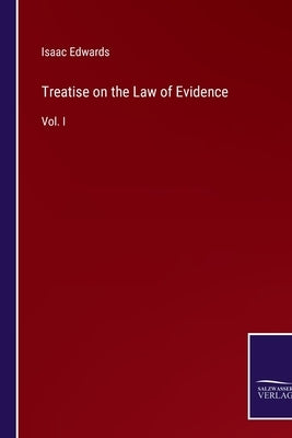 Treatise on the Law of Evidence: Vol. I by Edwards, Isaac