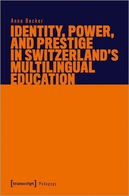 Identity, Power, and Prestige in Switzerland's Multilingual Education by 