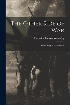 The Other Side of War: With the Army of the Potomac by Wormeley, Katharine Prescott