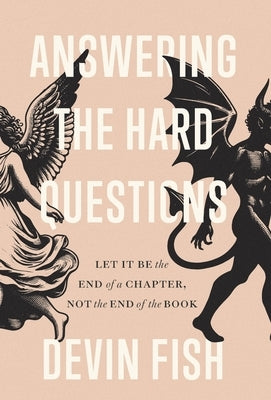Answering the Hard Questions: Let It Be the End of a Chapter, Not the End of the Book by Fish, Devin