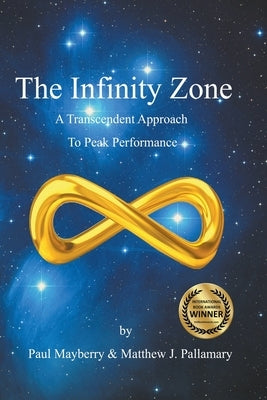 The Infinity Zone: A Transcendent Approach to Peak Performance by Pallamary, Matthew J.