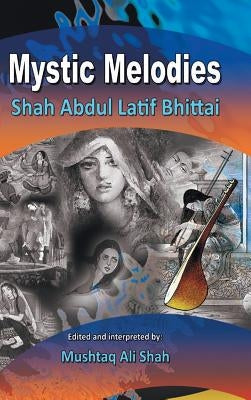 Mystic Melodies: Shah Abdul Latif Bhittai by Mushtaq Ali Shah