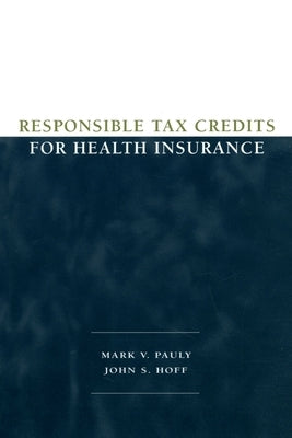 Responsible Tax Credits for Health Insurance by Pauly, Mark V.