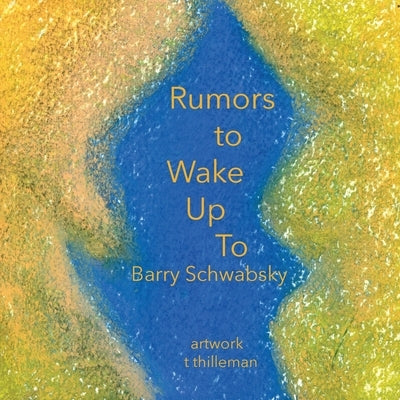 Rumors to Wake Up To by Schwabsky, Barry