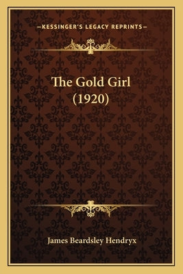 The Gold Girl (1920) by Hendryx, James Beardsley